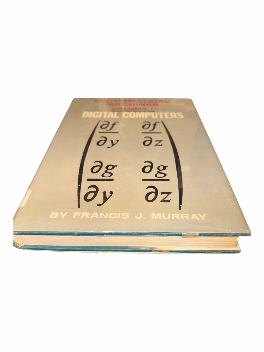 Mathematical Machines Volume I: Digital Computers - Francis J. Murray 1961